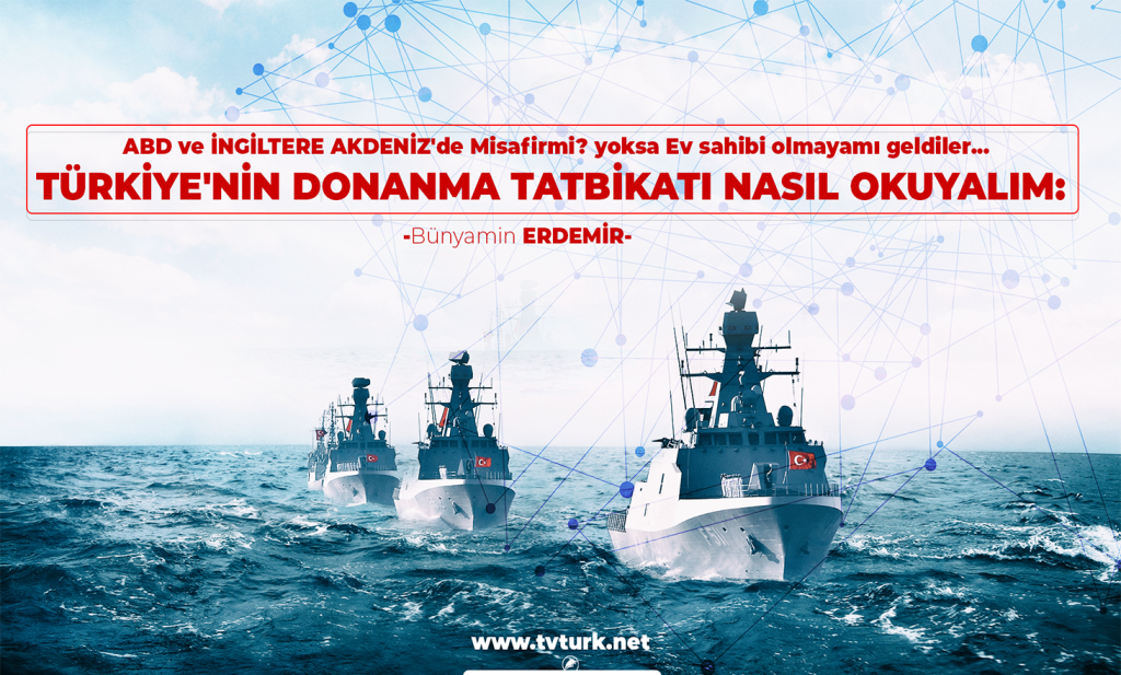 TÜRKİYE’NİN DONANMA TATBİKATI NASIL OKUYALIM: