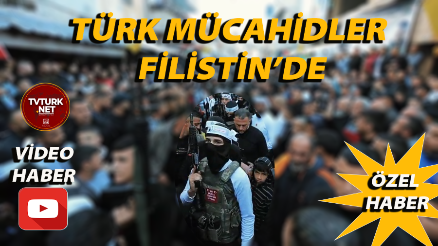 TÜRK MÜCAHİDLER FİLİSTİN’DE GÖRÜNTÜLENDİ